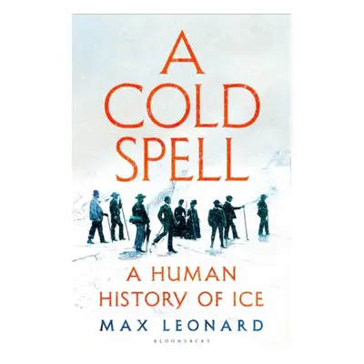 "Cold Spell" - "A Human History of Ice" ("Leonard Max")(Pevná vazba)