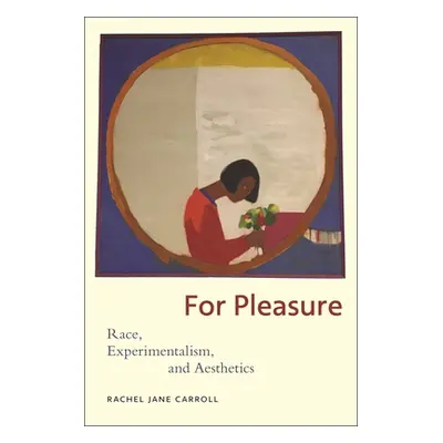 "For Pleasure: Race, Experimentalism, and Aesthetics" - "" ("Carroll Rachel Jane")(Paperback)