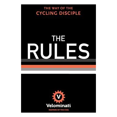 "The Rules: The Way of the Cycling Disciple" - "" ("The Velominati")(Pevná vazba)