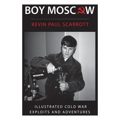 "Boy Moscow Cold War Exploits and Adventures" - "" ("Scarrott Kevin Paul")(Paperback)