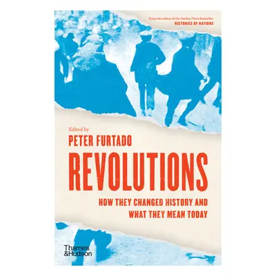 "Revolutions: How They Changed History and What They Mean Today" - "" ("Furtado Peter")(Pevná va