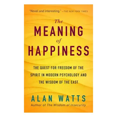 "The Meaning of Happiness: The Quest for Freedom of the Spirit in Modern Psychology and the Wisd