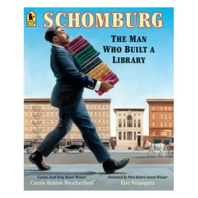 "Schomburg: The Man Who Built a Library" - "" ("Weatherford Carole Boston")(Paperback)