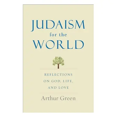 "Judaism for the World: Reflections on God, Life, and Love" - "" ("Green Arthur")(Pevná vazba)