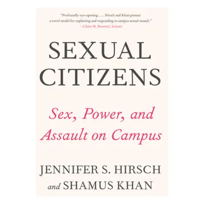 "Sexual Citizens: A Landmark Study of Sex, Power, and Assault on Campus" - "" ("Hirsch Jennifer 