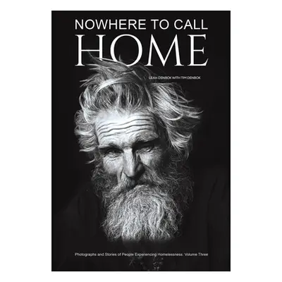 "Nowhere to Call Home: Photographs and Stories of People Experiencing Homelessness: Volume Three