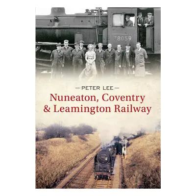 "Nuneaton, Coventry & Leamington Railway" - "" ("Lee Peter")(Paperback)