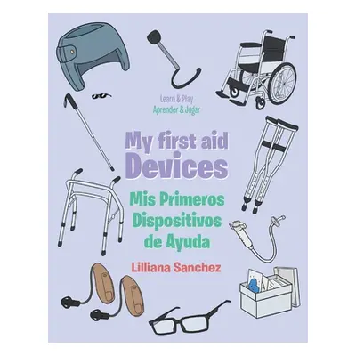 "My first aid Devices: Mis Primeros Dispositivos de Ayuda" - "" ("Sanchez Lilliana")(Paperback)