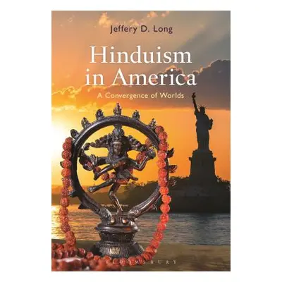 "Hinduism in America: A Convergence of Worlds" - "" ("Long Jeffery D.")(Paperback)