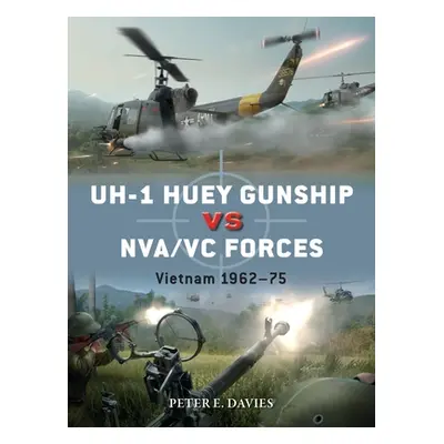 "Uh-1 Huey Gunship Vs Nva/VC Forces: Vietnam 1962-75" - "" ("Davies Peter E.")(Paperback)