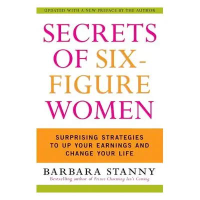 "Secrets of Six-Figure Women: Surprising Strategies to Up Your Earnings and Change Your Life" - 