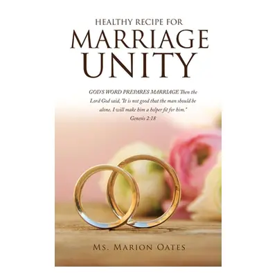 "Healthy Recipe for Marriage Unity: GOD'S WORD PREPARES MARRIAGE Then the Lord God said, It is n