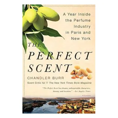 "The Perfect Scent: A Year Inside the Perfume Industry in Paris and New York" - "" ("Burr Chandl