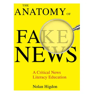 "The Anatomy of Fake News: A Critical News Literacy Education" - "" ("Higdon Nolan")(Pevná vazba