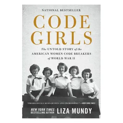 "Code Girls: The Untold Story of the American Women Code Breakers of World War II" - "" ("Mundy 