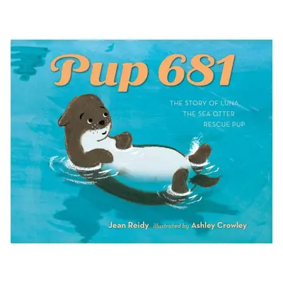 "Pup 681: A Sea Otter Rescue Story" - "" ("Reidy Jean")(Pevná vazba)