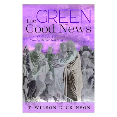 "The Green Good News" - "" ("Dickinson T. Wilson")(Paperback)