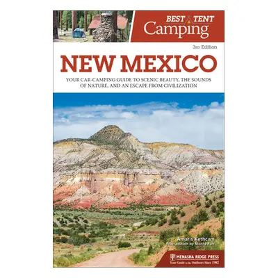 "Best Tent Camping: New Mexico: Your Car-Camping Guide to Scenic Beauty, the Sounds of Nature, a