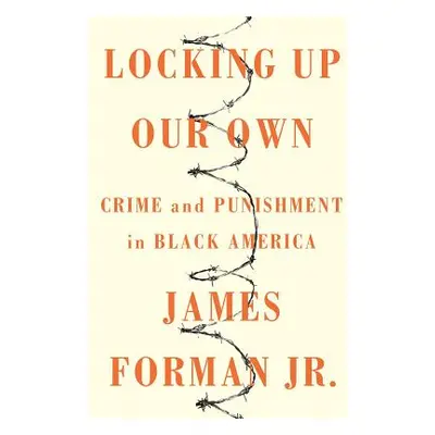 "Locking Up Our Own: Crime and Punishment in Black America" - "" ("Forman James")(Pevná vazba)