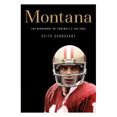 "Montana: The Biography of Football's Joe Cool" - "" ("Dunnavant Keith")(Paperback)