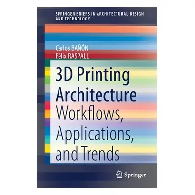 "3D Printing Architecture: Workflows, Applications, and Trends" - "" ("Ban Carlos")(Paperback)