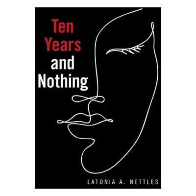 "Ten Years and Nothing" - "" ("Nettles Latonia A.")(Paperback)