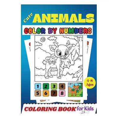 "Cute Animals COLOR BY NUMBERS Coloring Book for Kids Ages 4-8: Activity and Coloring Book for K