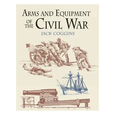 "Arms and Equipment of the Civil War" - "" ("Coggins Jack")(Paperback)