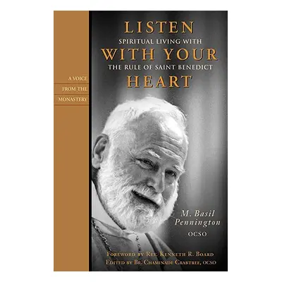 "Listen with Your Heart: Spiritual Living with the Rule of St. Benedict" - "" ("Pennington M. Ba