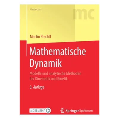 "Mathematische Dynamik: Modelle Und Analytische Methoden Der Kinematik Und Kinetik" - "" ("Prech