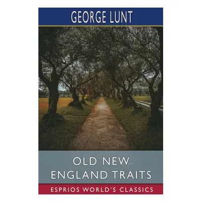 "Old New England Traits (Esprios Classics)" - "" ("Lunt George")(Paperback)