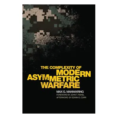 "The Complexity of Modern Asymmetric Warfare, 8" - "" ("Manwaring Max G.")(Pevná vazba)