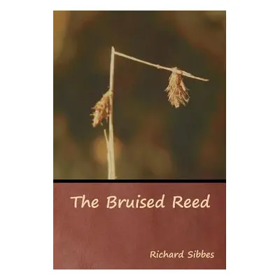 "The Bruised Reed" - "" ("Sibbes Richard")(Paperback)