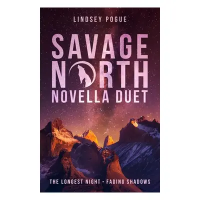 "Savage North Novella Duet: The Longest Night & Fading Shadows" - "" ("Pogue Lindsey")(Paperback