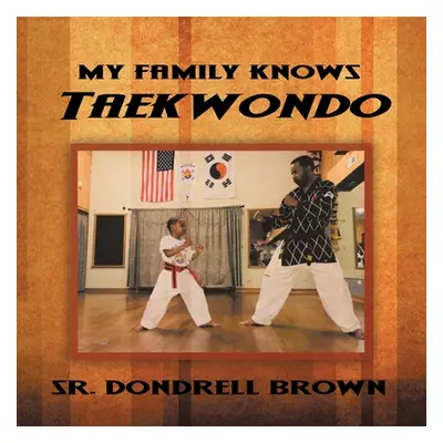 "My Family Knows Taekwondo" - "" ("Brown Dondrell Sr.")(Paperback)