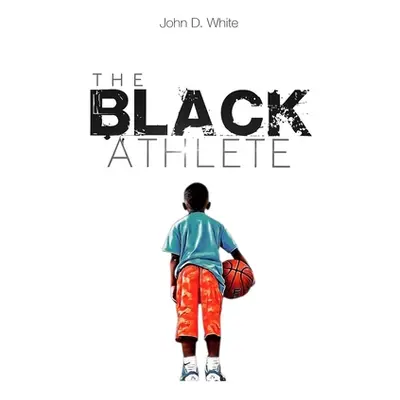 "The Black Athlete" - "" ("White John D.")(Paperback)