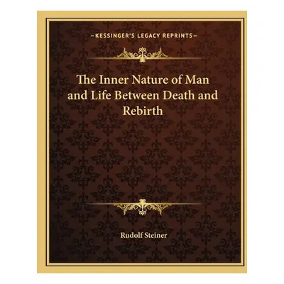 "The Inner Nature of Man and Life Between Death and Rebirth the Inner Nature of Man and Life Bet