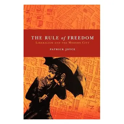 "The Rule of Freedom: Liberalism and the Modern City" - "" ("Joyce Patrick")(Paperback)