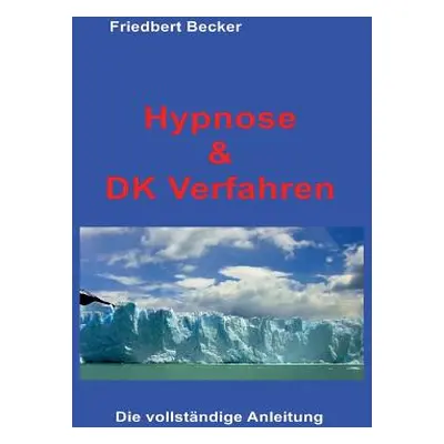 "Hypnose und DK Verfahren: Das Geheimnis befreiter Aufmerksamkeit" - "" ("Becker Friedbert")(Pap