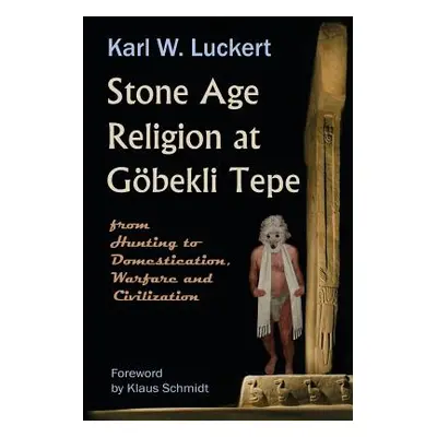 "Stone Age Religion at Goebekli Tepe" - "" ("Luckert Karl W.")(Paperback)