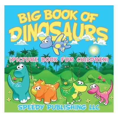 "Big Book Of Dinosaurs (Picture Book For Children)" - "" ("Speedy Publishing LLC")(Paperback)