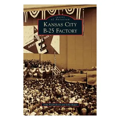 "Kansas City B-25 Factory" - "" ("Fredrickson John")(Pevná vazba)