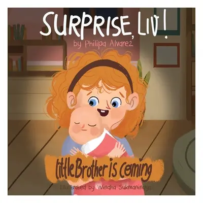 "Surprise Liv! Little Brother is coming!: A story of a big sister very happy with her little bro