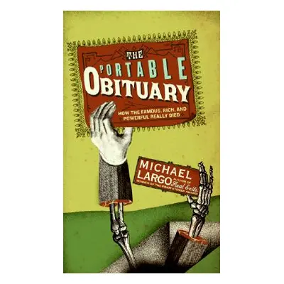 "The Portable Obituary: How the Famous, Rich, and Powerful Really Died" - "" ("Largo Michael")(P