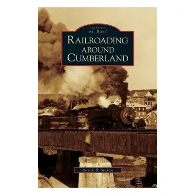 "Railroading Around Cumberland" - "" ("Stakem Patrick H.")(Pevná vazba)