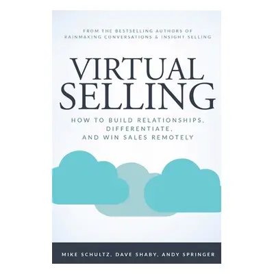 "Virtual Selling: How to Build Relationships, Differentiate, and Win Sales Remotely" - "" ("Schu