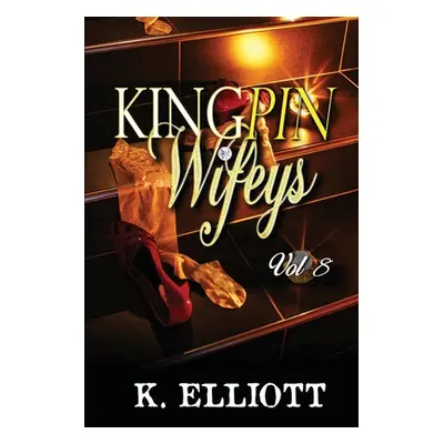 "Kingpin Wifeys Vol. 8" - "" ("Elliott K.")(Paperback)