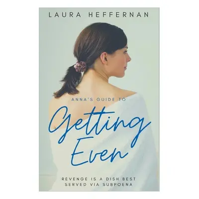 "Anna's Guide to Getting Even" - "" ("Heffernan Laura")(Paperback)