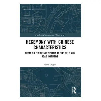 "Hegemony with Chinese Characteristics: From the Tributary System to the Belt and Road Initiativ