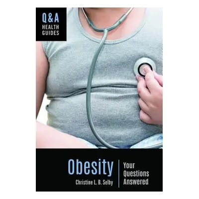 "Obesity: Your Questions Answered" - "" ("Selby Christine L. B.")(Pevná vazba)